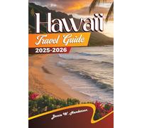 Hawaii TRAVEL GUIDE 2025-2026: Explore Oahu, Maui & Honolulu with Stunning Beaches, Top Attractions, Hidden Gems, Local Food Spots, Maps & Itineraries for an Unforgettable Island Vacation