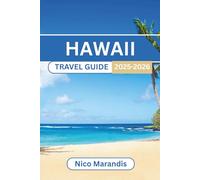 HAWAII TRAVEL GUIDE 2025-2026: Explore the Top Activities, Scenic Locations, and Cultural Delights Across the Islands of Aloha