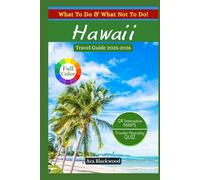 HAWAII TRAVEL GUIDE 2025-2026: Hidden Gems, Top Attractions, Budget Tips, Where to Stay, What to Eat, Scenic Routes, Hiking Trails, Indigenous Culture, Local Insights (On Every Island)