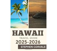 HAWAII TRAVEL GUIDE 2025-2026: PLAN . PACK . PARADISE: HAWAII’S BEST BEACHES, TOURS,FOOD,CULTURE & NATURE IN ONE BEAUTIFUL GUIDE