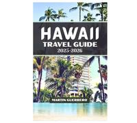 HAWAII TRAVEL GUIDE 2025-2026: The Ultimate Island-Hopping Blueprint to Oʻahu, Maui, Kauaʻi, Big Island, Molokaʻi & Lānaʻi - Beaches, Itineraries, Adventures & Insider Travel Tips for Every Tourist