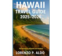 HAWAII TRAVEL GUIDE 2025-2026: Top Attractions, Itineraries and Vacations