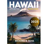 Hawaii Travel Guide 2025 (FULL COLOR): Uncovering the Unique Charm, Rich History, and Natural Beauty of the Aloha State's Six Main Islands