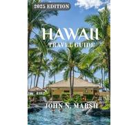 HAWAII TRAVEL GUIDE 2025: Unlock the Secrets of Hawaii: Discover the Top Hidden Attractions in the Big Island, Maui and Oahu