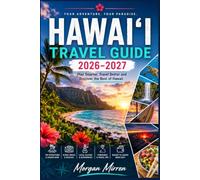 HAWAII TRAVEL GUIDE 2026-2027: Plan Smarter, Travel Better and Discover the Best of Hawaii