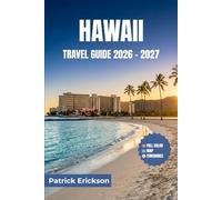 HAWAII TRAVEL GUIDE 2026 - 2027: Practical Advice, Local Insights, and Curated Itineraries for Every Island - From Honolulu to Hana and Beyond