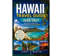 Hawaii Travel Guide 2026/ 2027: The Ultimate Guidebook to the Best Beaches, Hidden Gems, Local Experiences, & Unforgettable Adventures Across Oʻahu, Maui, Kauaʻi, & the Big Island