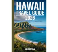 Hawaii Travel Guide 2026: A Complete Resource with Essential Information, Tools, Tips, and Plans for Every Hawaiian Island.
