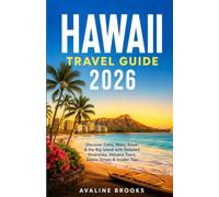 HAWAII TRAVEL GUIDE 2026: Discover Oahu, Maui, Kauai & the Big Island with Detailed Itineraries, Volcano Tours, Scenic Drives & Insider Tips