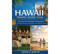 Hawaii Travel Guide 2026: Experience the United States’ Tropical Islands Through Adventure, Relaxation, and Authentic Culture