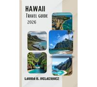 HAWAII TRAVEL GUIDE 2026: Explore Oʻahu, Maui, Kauaʻi, And The Big Island: Beaches, Hidden Gems, Local Food, and Itineraries for Your Hawaiian Journey