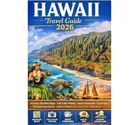 Hawaii Travel Guide 2026: Including Detailed Maps, Full-Color Photos, Smart Itineraries, Local Tips, Personal Experiences and Updated Routes for Luxurious Adventure
