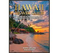 HAWAII TRAVEL GUIDE 2026: Island-by-Island Adventures, Hidden Beaches & Local Secrets for the Perfect Hawaiian Vacation