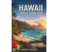 HAWAII TRAVEL GUIDE 2026: The Complete Guide to Oʻahu, Maui, Kauaʻi, Hawaiʻi Island, Local Culture, Scenic Adventures, and Unforgettable Experiences