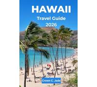 HAWAII TRAVEL GUIDE 2026: The Mālama Hawaiʻi, Your Authentic Journey to the Islands of Aloha, a Timeless Paradise of USA
