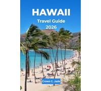 HAWAII TRAVEL GUIDE 2026: The Mālama Hawaiʻi, Your Authentic Journey to the Islands of Aloha, a Timeless Paradise of USA