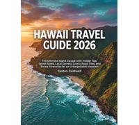 HAWAII TRAVEL GUIDE 2026: The Ultimate Island Escape with insider tips, Secret spots, Scenic Road Trips, and Smart Itineraries for an Unforgettable Vacation