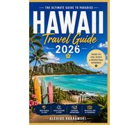 Hawaii Travel Guide 2026: The Ultimate Local Companion to Oahu, Maui, Kauai & The Big Island for First-Time Visitors and Seasoned Explorers