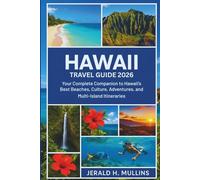 Hawaii Travel Guide 2026: Your Complete Insider Guide to the Islands’ Best Beaches, Culture, Adventures, and Multi-Island Itineraries