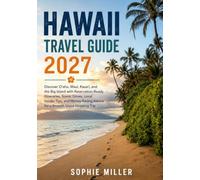 Hawaii Travel Guide 2027: Discover Oʻahu, Maui, Kauaʻi, and the Big Island with Reservation-Ready Itineraries, Scenic Drives, Local Insider Tips, and ... Advice for a Smooth Island-Hopping Trip