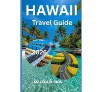 HAWAII TRAVEL GUIDE 2O26: Explore Hawaii’s Beaches, Volcanoes, Culture, and Hidden Gems Across the Islands
