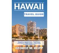 HAWAII TRAVEL GUIDE: Beaches, Rainforests, Traditions, and Smart Planning for a Seamless Island Experience