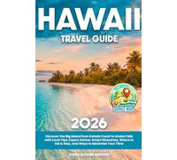 Hawaii Travel Guide: Discover the Big Island from Kohala Coast to Akaka Falls with Local Tips, Expert Advice, Smart Itineraries, Where to Eat & Stay, and Ways to Maximize Your Time