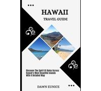 HAWAII TRAVEL GUIDE: Discover The Spirit Of Aloha Across Hawaii’s Most Beautiful Islands (State/Region/Province Travel Guide)