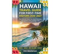 Hawaii Travel Guide for First-Time Visitors 2026-2027: The Ultimate Island-by-Island Itinerary with Hidden Gems, Budget Tips, Maps & Local Secrets for Oahu, Maui, Big Island & Kauai