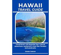HAWAII TRAVEL GUIDE: Travel Smart with Essential Tips, Cultural Adventures, and Hawai‘i’s Must-See Wonders and Landmarks