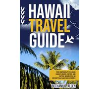 HAWAII TRAVEL GUIDE: Your Companion to Exploring Hawaii’s Islands, Culture, and Natural Wonders for an Unforgettable Vacation Experience