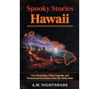 Hawaii: True Hauntings, Urban Legends, and Paranormal Encounters from the Aloha State (Spooky Stories: America's Haunted States)