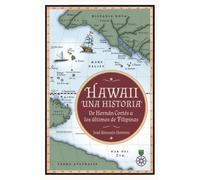 Hawaii: una historia: De Hernán Cortés a los últimos de Filipinas