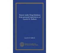 Hawaii under King Kalakaua from personal experiences of Leavitt H. Hallock