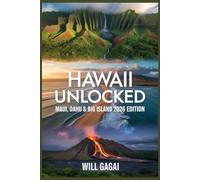 Hawaii Unlocked: Maui, Oahu & Big Island 2026 Edition: Fast, Full, Fearless Island Travel Blueprint