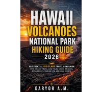 HAWAII VOLCANOES NATIONAL PARK HIKING GUIDE 2026: An Essential Big Island Travel Companion with Volcano Trails, Lava Fields, Crater Rim Hikes, ... Local Secrets (Nature Routes Travel Series)