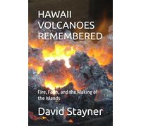 HAWAII VOLCANOES REMEMBERED: Fire, Faith, and the Making of the Islands