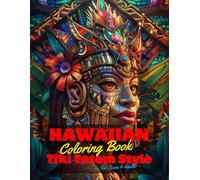 Hawaiian Coloring Book for Teens and Adults: 50 Unique Coloring Pages Ancient Tiki Totem and Mandala Styles Combined Designs for Stress Relief and ... of Bold Large Prints for Fun Activity.