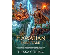 Hawaiian Folk Tales: Ancient Island Myths and Sacred Pacific Legends: Fully Illustrated Edition with Author Biography and Commentary
