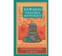 Hawaiian Folklore & Mythology: Scared Stories From The Heart Of Polynesia