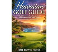 Hawaiian Golf Guide: The Ultimate Insider’s Handbook To Championship Courses, Island Fairways, And Unforgettable Golf Adventures