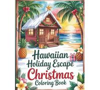 Hawaiian Holiday Escape Christmas Coloring Book: A Tropical Christmas Adventure with Palm Trees, Santa and Beach Holiday Cheer for All Ages