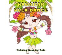 Hawaiian Hula Dance Coloring Book for Kids: Fun Tropical Activity Book with Ukuleles, Leis, Palm Trees & Hula Dancers; Perfect Gift for Boys and Girls Ages 4-10