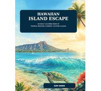 Hawaiian Island Escape: An Adult Coloring Book of Tropical Beaches, Flowers, Culture & Aloha