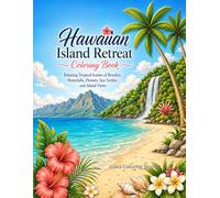Hawaiian Island Retreat Coloring Book: Relaxing Tropical Scenes of Beaches, Waterfalls, Flowers, Sea Turtles, and Island Views
