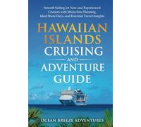 Hawaiian Islands Cruising and Adventure Guide: Smooth Sailing for New and Experienced Cruisers with Stress-Free Planning, Ideal Shore Days, and Essential Travel Insights