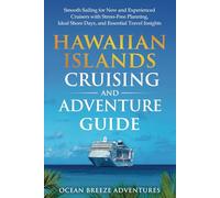 Hawaiian Islands Cruising and Adventure Guide: Smooth Sailing for New and Experienced Cruisers with Stress-Free Planning, Ideal Shore Days, and Essential Travel Insights