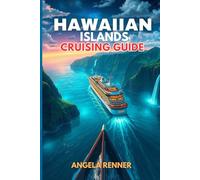 HAWAIIAN ISLANDS CRUISING GUIDE 2025: Explore Top Attractions, Day Trips, Hidden Gems, and Essential Travel Tips (Top Notch Cruising Companion)