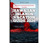 Hawaiian Islands Vacation Guide 2026: Beaches, Volcanoes and Island Culture (2026 Travel, Vacation and Tour Guides)