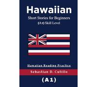 Hawaiian Short Stories for Beginners (A1) Skill Level - Hawaiian Reading Practice (Hawaiian Short Stories (CEFR Leveled Language Learning))
